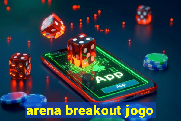 arena breakout jogo